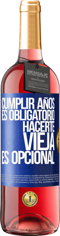 29,95 € | Vino Rosado Edición ROSÉ Cumplir años es obligatorio, hacerte vieja es opcional Etiqueta Azul. Etiqueta personalizable Vino joven Cosecha 2023 Tempranillo