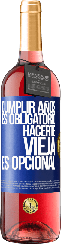 29,95 € | Vino Rosado Edición ROSÉ Cumplir años es obligatorio, hacerte vieja es opcional Etiqueta Azul. Etiqueta personalizable Vino joven Cosecha 2024 Tempranillo