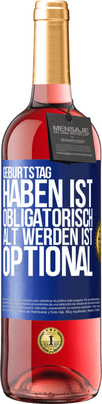 29,95 € | Roséwein ROSÉ Ausgabe Geburtstag haben ist obligatorisch, alt werden ist optional Blaue Markierung. Anpassbares Etikett Junger Wein Ernte 2024 Tempranillo