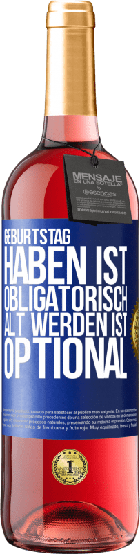 29,95 € | Roséwein ROSÉ Ausgabe Geburtstag haben ist obligatorisch, alt werden ist optional Blaue Markierung. Anpassbares Etikett Junger Wein Ernte 2025 Tempranillo