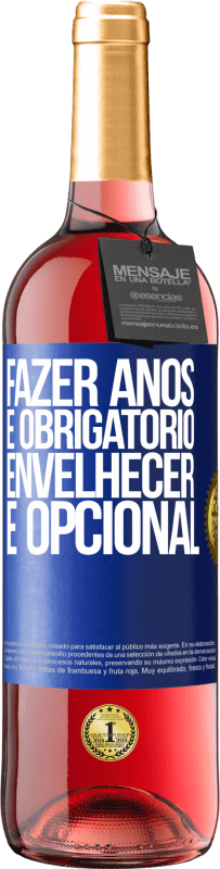 29,95 € | Vinho rosé Edição ROSÉ Fazer anos é obrigatório, envelhecer é opcional Etiqueta Azul. Etiqueta personalizável Vinho jovem Colheita 2025 Tempranillo