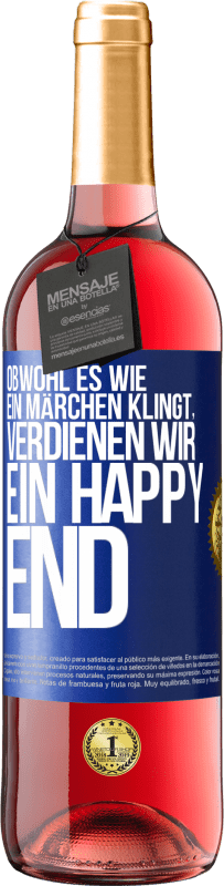 Kostenloser Versand | Roséwein ROSÉ Ausgabe Obwohl es wie ein Märchen klingt, verdienen wir ein Happy End Blaue Markierung. Anpassbares Etikett Junger Wein Ernte 2025 Tempranillo