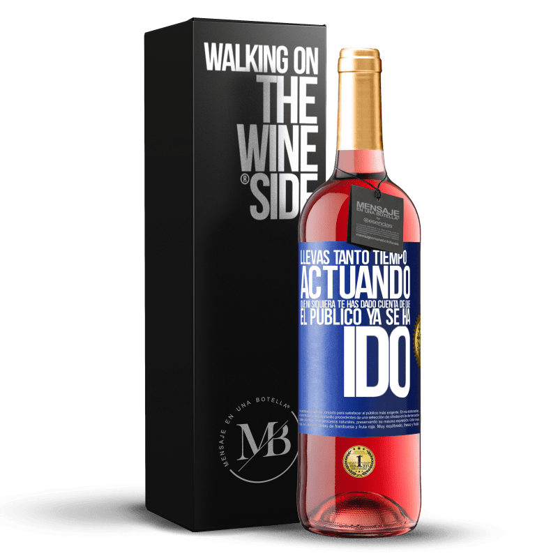 29,95 € Envío gratis | Vino Rosado Edición ROSÉ Llevas tanto tiempo actuando que ni siquiera te has dado cuenta de que el público ya se ha ido Etiqueta Azul. Etiqueta personalizable Vino joven Cosecha 2023 Tempranillo