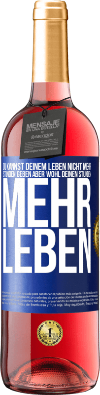 Kostenloser Versand | Roséwein ROSÉ Ausgabe Du kannst deinem Leben nicht mehr Stunden geben, aber wohl deinen Stunden mehr Leben. Blaue Markierung. Anpassbares Etikett Junger Wein Ernte 2023 Tempranillo