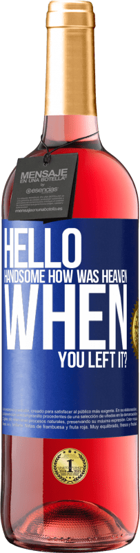 Free Shipping | Rosé Wine ROSÉ Edition Hello handsome, how was heaven when you left it? Blue Label. Customizable label Young wine Harvest 2023 Tempranillo