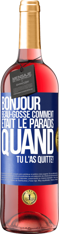 Envoi gratuit | Vin rosé Édition ROSÉ Bonjour beau-gosse, comment était le paradis quand tu l'as quitté? Étiquette Bleue. Étiquette personnalisable Vin jeune Récolte 2023 Tempranillo