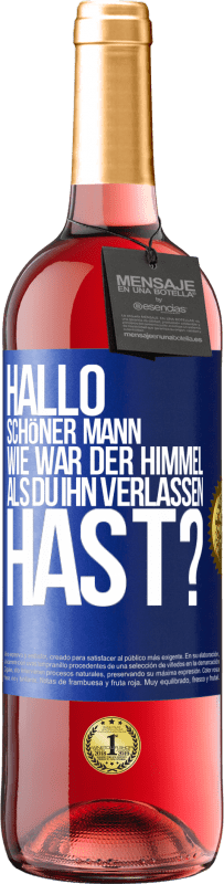 Kostenloser Versand | Roséwein ROSÉ Ausgabe Hallo schöner Mann, wie war der Himmel, als du ihn verlassen hast? Blaue Markierung. Anpassbares Etikett Junger Wein Ernte 2023 Tempranillo