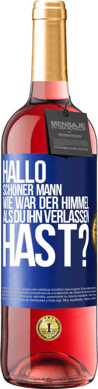 29,95 € Kostenloser Versand | Roséwein ROSÉ Ausgabe Hallo schöner Mann, wie war der Himmel, als du ihn verlassen hast? Blaue Markierung. Anpassbares Etikett Junger Wein Ernte 2025 Tempranillo