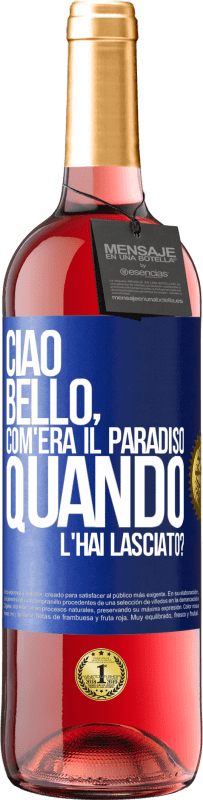 Spedizione Gratuita | Vino rosato Edizione ROSÉ Ciao bello, com'era il paradiso quando l'hai lasciato? Etichetta Blu. Etichetta personalizzabile Vino giovane Raccogliere 2023 Tempranillo