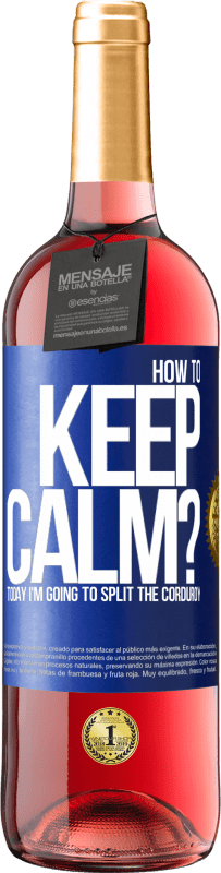 29,95 € | Rosé Wine ROSÉ Edition How to keep calm? Today I'm going to split the corduroy Blue Label. Customizable label Young wine Harvest 2024 Tempranillo