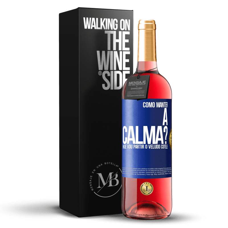 29,95 € Envio grátis | Vinho rosé Edição ROSÉ Como manter a calma? Hoje vou partir o veludo cotelê Etiqueta Azul. Etiqueta personalizável Vinho jovem Colheita 2023 Tempranillo