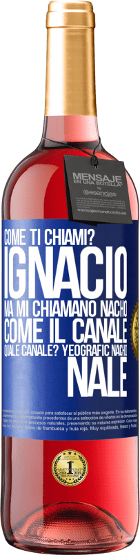 29,95 € Spedizione Gratuita | Vino rosato Edizione ROSÉ Come ti chiami? Ignacio, ma mi chiamano Nacho. Come il canale. Quale canale? Yeografic nacho nale Etichetta Blu. Etichetta personalizzabile Vino giovane Raccogliere 2023 Tempranillo