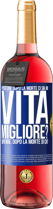 Spedizione Gratuita | Vino rosato Edizione ROSÉ Pensi che dopo la morte ci sia una vita migliore? Dipende Dopo la morte di chi? Etichetta Blu. Etichetta personalizzabile Vino giovane Raccogliere 2023 Tempranillo