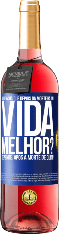 Envio grátis | Vinho rosé Edição ROSÉ Você acha que depois da morte há uma vida melhor? Depende, após a morte de quem? Etiqueta Azul. Etiqueta personalizável Vinho jovem Colheita 2023 Tempranillo