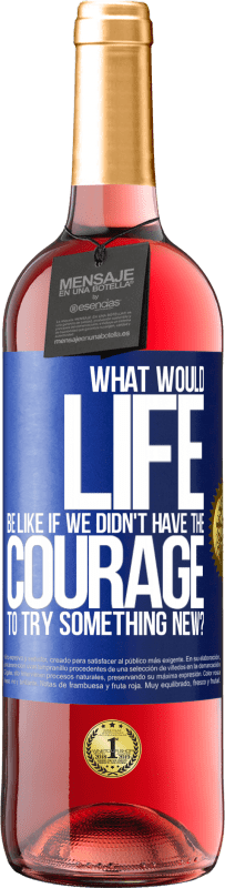 29,95 € | Rosé Wine ROSÉ Edition What would life be like if we didn't have the courage to try something new? Blue Label. Customizable label Young wine Harvest 2024 Tempranillo