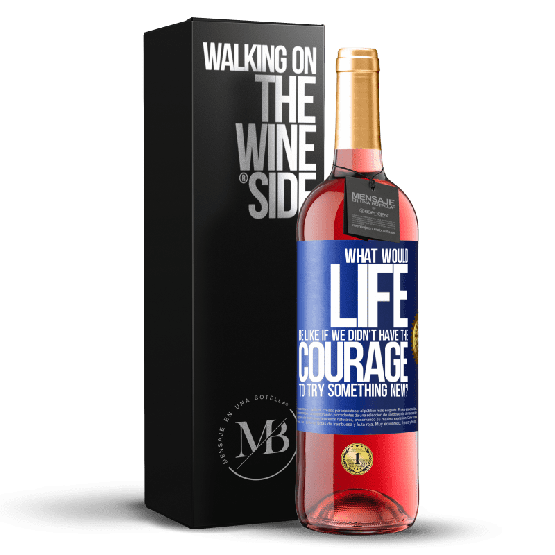 29,95 € Бесплатная доставка | Розовое вино Издание ROSÉ Какой была бы жизнь, если бы у нас не хватило смелости попробовать что-то новое? Синяя метка. Настраиваемая этикетка Молодое вино Урожай 2025 Tempranillo