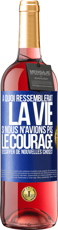 29,95 € Envoi gratuit | Vin rosé Édition ROSÉ À quoi ressemblerait la vie si nous n'avions pas le courage d'essayer de nouvelles choses? Étiquette Bleue. Étiquette personnalisable Vin jeune Récolte 2023 Tempranillo