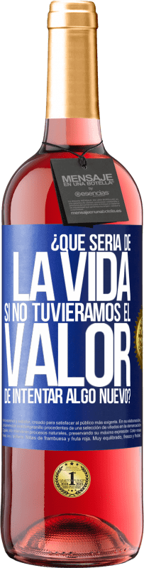 29,95 € Envío gratis | Vino Rosado Edición ROSÉ ¿Qué sería de la vida si no tuviéramos el valor de intentar algo nuevo? Etiqueta Azul. Etiqueta personalizable Vino joven Cosecha 2023 Tempranillo