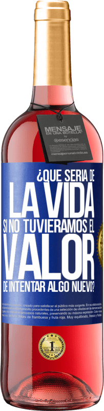 29,95 € | Vino Rosado Edición ROSÉ ¿Qué sería de la vida si no tuviéramos el valor de intentar algo nuevo? Etiqueta Azul. Etiqueta personalizable Vino joven Cosecha 2025 Tempranillo