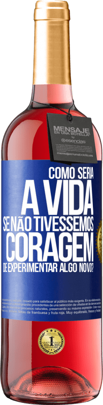 29,95 € Envio grátis | Vinho rosé Edição ROSÉ Como seria a vida se não tivéssemos coragem de experimentar algo novo? Etiqueta Azul. Etiqueta personalizável Vinho jovem Colheita 2023 Tempranillo