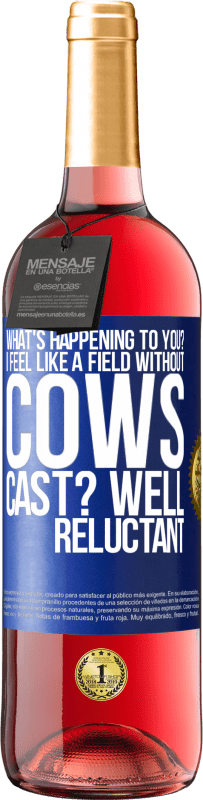 29,95 € | Rosé Wine ROSÉ Edition What's happening to you? I feel like a field without cows. Cast? Well reluctant Blue Label. Customizable label Young wine Harvest 2024 Tempranillo