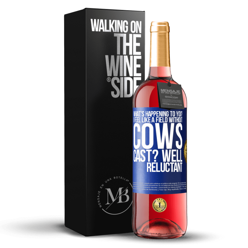 29,95 € Free Shipping | Rosé Wine ROSÉ Edition What's happening to you? I feel like a field without cows. Cast? Well reluctant Blue Label. Customizable label Young wine Harvest 2023 Tempranillo