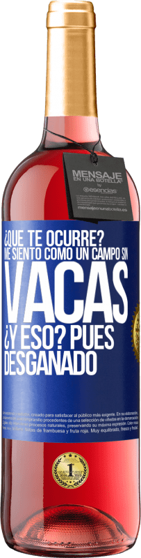 29,95 € Envío gratis | Vino Rosado Edición ROSÉ ¿Qué te ocurre? Me siento como un campo sin vacas. ¿Y eso? Pues desganado Etiqueta Azul. Etiqueta personalizable Vino joven Cosecha 2023 Tempranillo