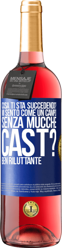 «Cosa ti sta succedendo? Mi sento come un campo senza mucche. Cast? Ben riluttante» Edizione ROSÉ