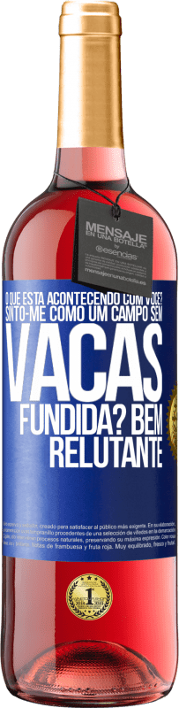 29,95 € Envio grátis | Vinho rosé Edição ROSÉ O que está acontecendo com você? Sinto-me como um campo sem vacas. Fundida? Bem relutante Etiqueta Azul. Etiqueta personalizável Vinho jovem Colheita 2024 Tempranillo