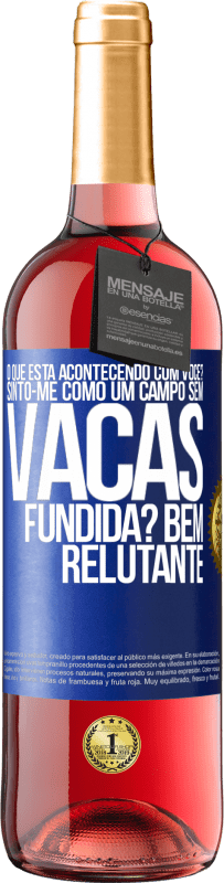 29,95 € Envio grátis | Vinho rosé Edição ROSÉ O que está acontecendo com você? Sinto-me como um campo sem vacas. Fundida? Bem relutante Etiqueta Azul. Etiqueta personalizável Vinho jovem Colheita 2025 Tempranillo