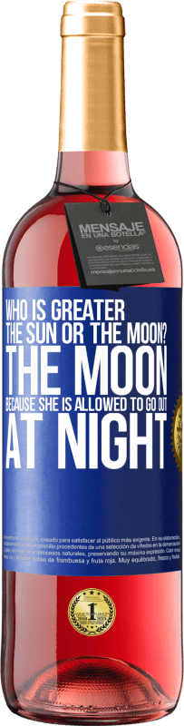 29,95 € | Rosé Wine ROSÉ Edition Who is greater the sun or the moon? The moon, because she is allowed to go out at night Blue Label. Customizable label Young wine Harvest 2023 Tempranillo