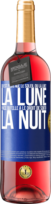 29,95 € | Vin rosé Édition ROSÉ Qui est plus agé, le soleil ou la lune? La lune, parce qu'elle a le droit de sortir la nuit Étiquette Bleue. Étiquette personnalisable Vin jeune Récolte 2023 Tempranillo