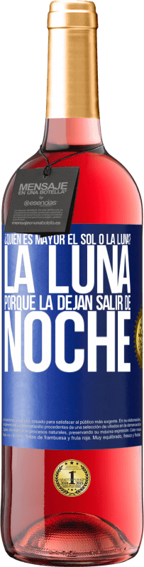 29,95 € | Vino Rosado Edición ROSÉ ¿Quién es mayor el sol o la luna? La luna, porque la dejan salir de noche Etiqueta Azul. Etiqueta personalizable Vino joven Cosecha 2024 Tempranillo