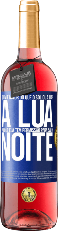 29,95 € | Vinho rosé Edição ROSÉ Quem é maior do que o sol ou a lua? A lua, porque ela tem permissão para sair à noite Etiqueta Azul. Etiqueta personalizável Vinho jovem Colheita 2023 Tempranillo