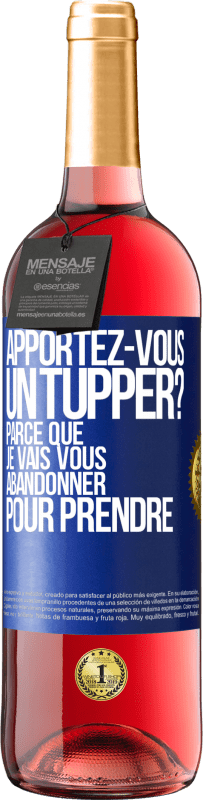 29,95 € Envoi gratuit | Vin rosé Édition ROSÉ Apportez-vous un tupper? Parce que je vais vous abandonner pour prendre Étiquette Bleue. Étiquette personnalisable Vin jeune Récolte 2024 Tempranillo