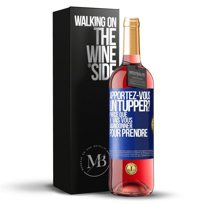 29,95 € Envoi gratuit | Vin rosé Édition ROSÉ Apportez-vous un tupper? Parce que je vais vous abandonner pour prendre Étiquette Bleue. Étiquette personnalisable Vin jeune Récolte 2023 Tempranillo