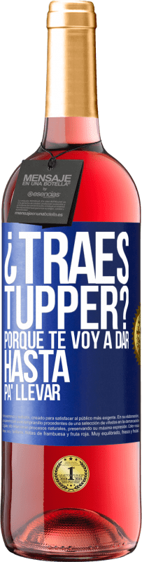 29,95 € | Vino Rosado Edición ROSÉ ¿Traes tupper? Porque te voy a dar hasta p'a llevar Etiqueta Azul. Etiqueta personalizable Vino joven Cosecha 2024 Tempranillo