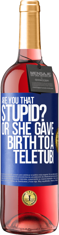 29,95 € Free Shipping | Rosé Wine ROSÉ Edition Are you that stupid? Or she gave birth to a teletubi Blue Label. Customizable label Young wine Harvest 2025 Tempranillo