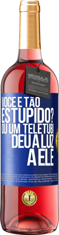 29,95 € Envio grátis | Vinho rosé Edição ROSÉ Você é tão estúpido? Ou um teletubi deu à luz a ele Etiqueta Azul. Etiqueta personalizável Vinho jovem Colheita 2023 Tempranillo