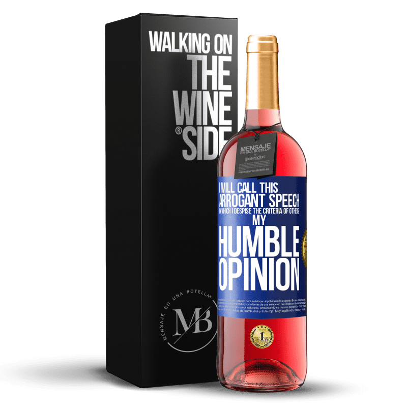 29,95 € Free Shipping | Rosé Wine ROSÉ Edition I will call this arrogant speech in which I despise the criteria of others: my humble opinion Blue Label. Customizable label Young wine Harvest 2023 Tempranillo