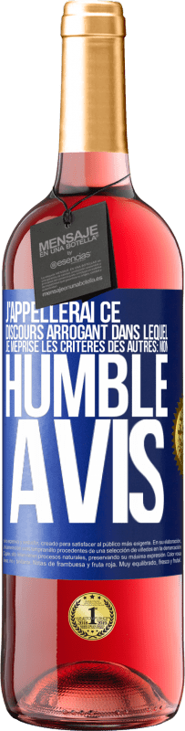 29,95 € | Vin rosé Édition ROSÉ J'appellerai ce discours arrogant dans lequel je méprise les critères des autres: mon humble avis Étiquette Bleue. Étiquette personnalisable Vin jeune Récolte 2023 Tempranillo