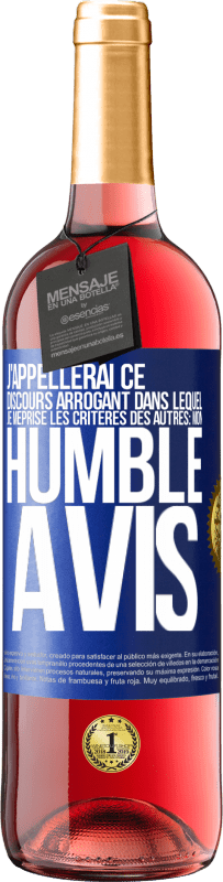 29,95 € | Vin rosé Édition ROSÉ J'appellerai ce discours arrogant dans lequel je méprise les critères des autres: mon humble avis Étiquette Bleue. Étiquette personnalisable Vin jeune Récolte 2025 Tempranillo