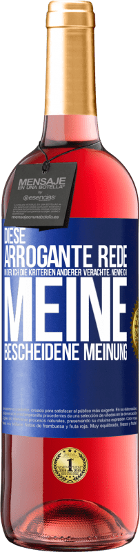 29,95 € | Roséwein ROSÉ Ausgabe Diese arrogante Rede, in der ich die Kriterien anderer verachte, nenne ich: meine bescheidene Meinung Blaue Markierung. Anpassbares Etikett Junger Wein Ernte 2023 Tempranillo