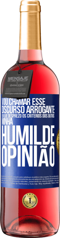 29,95 € | Vinho rosé Edição ROSÉ Vou chamar esse discurso arrogante em que desprezo os critérios dos outros: minha humilde opinião Etiqueta Azul. Etiqueta personalizável Vinho jovem Colheita 2023 Tempranillo