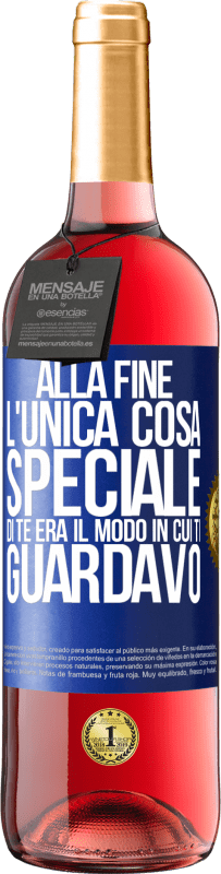 Spedizione Gratuita | Vino rosato Edizione ROSÉ Alla fine l'unica cosa speciale di te era il modo in cui ti guardavo Etichetta Blu. Etichetta personalizzabile Vino giovane Raccogliere 2023 Tempranillo