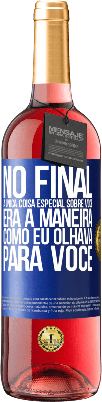 «No final, a única coisa especial sobre você era a maneira como eu olhava para você» Edição ROSÉ