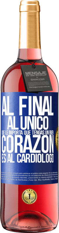 29,95 € | Vino Rosado Edición ROSÉ Al final, al único que le importa que tengas un buen corazón es al cardiólogo Etiqueta Azul. Etiqueta personalizable Vino joven Cosecha 2024 Tempranillo