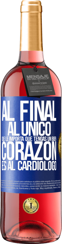«Al final, al único que le importa que tengas un buen corazón es al cardiólogo» Edición ROSÉ