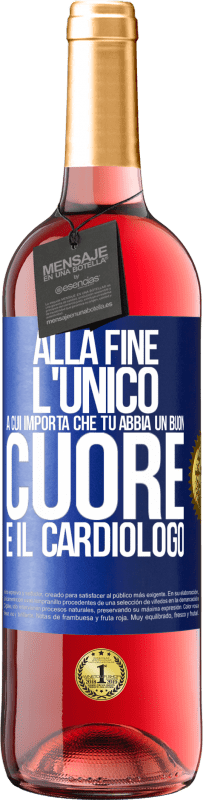 Spedizione Gratuita | Vino rosato Edizione ROSÉ Alla fine, l'unico a cui importa che tu abbia un buon cuore è il cardiologo Etichetta Blu. Etichetta personalizzabile Vino giovane Raccogliere 2025 Tempranillo