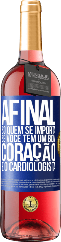 29,95 € | Vinho rosé Edição ROSÉ Afinal, só quem se importa se você tem um bom coração é o cardiologista Etiqueta Azul. Etiqueta personalizável Vinho jovem Colheita 2024 Tempranillo